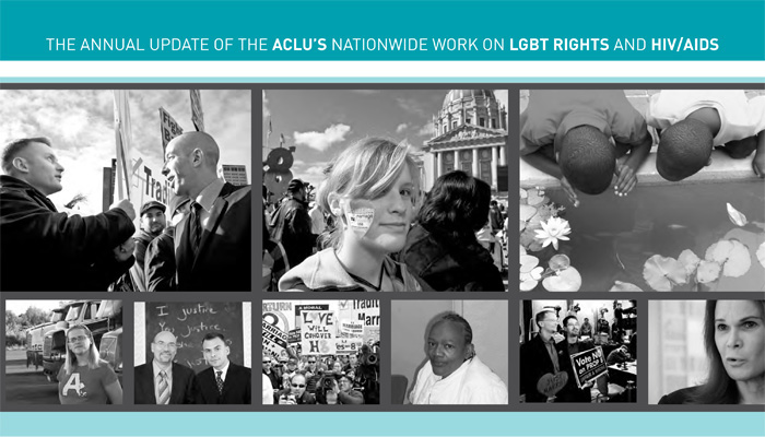 The Annual Update of the ACLU's Nationwide Work on LGBT Rights and HIV/AIDS The Annual Update of the ACLU's Nationwide Work on LGBT Rights and HIV/AIDS