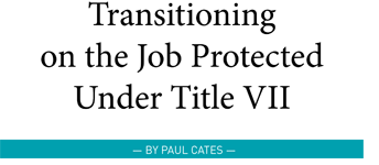 Transitioning on the Job Protected by Title VII by Paul Cates