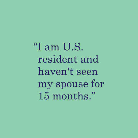 I am U.S. resident and haven't seen my spouse for 15 months.