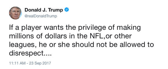 Donald Trump's Tweet: If a player wants the privilege of making millions of dollars in the NFL,or other leagues, he or she should not be allowed to disrespect....