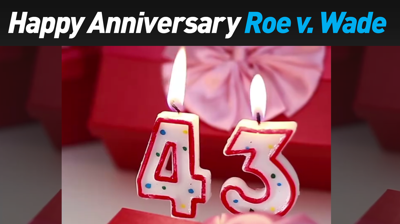 Happy Anniversary Roe v. Wade