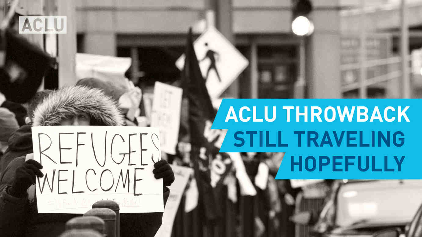 ACLU Throwback: Still Traveling Hopefully