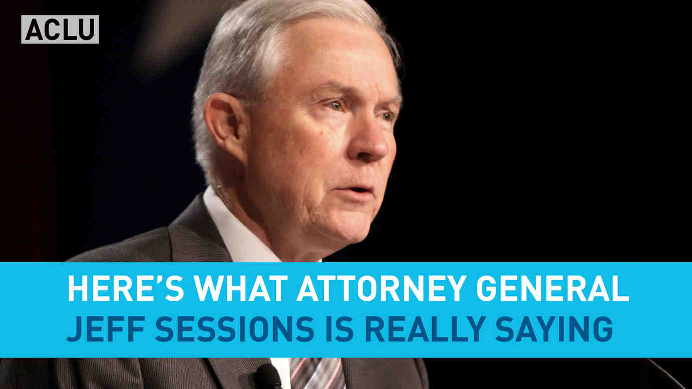 Here's What Attorney General Jeff Sessions Is Really Saying