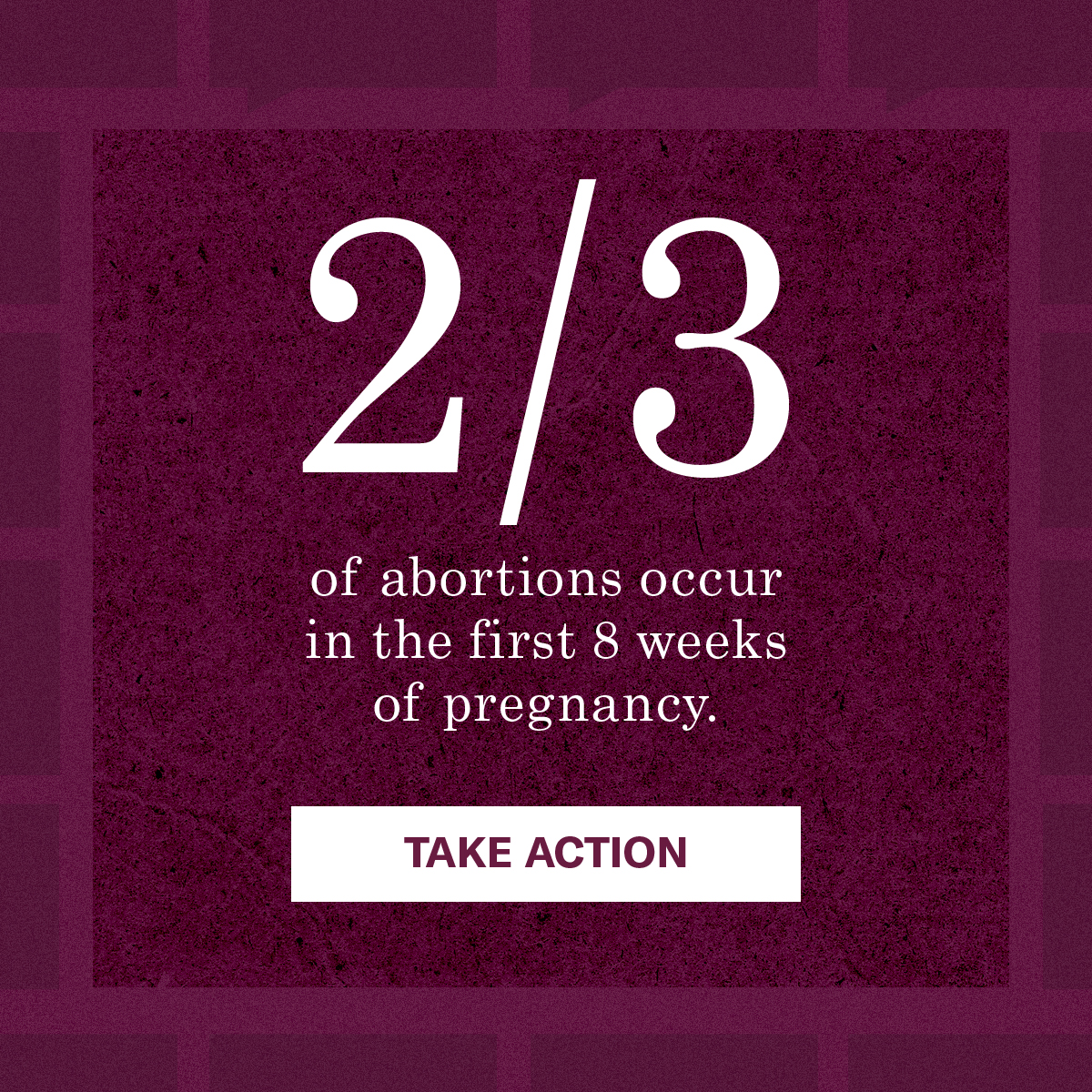 Two-thirds of abortions occur in the first 8 weeks of pregnancy.