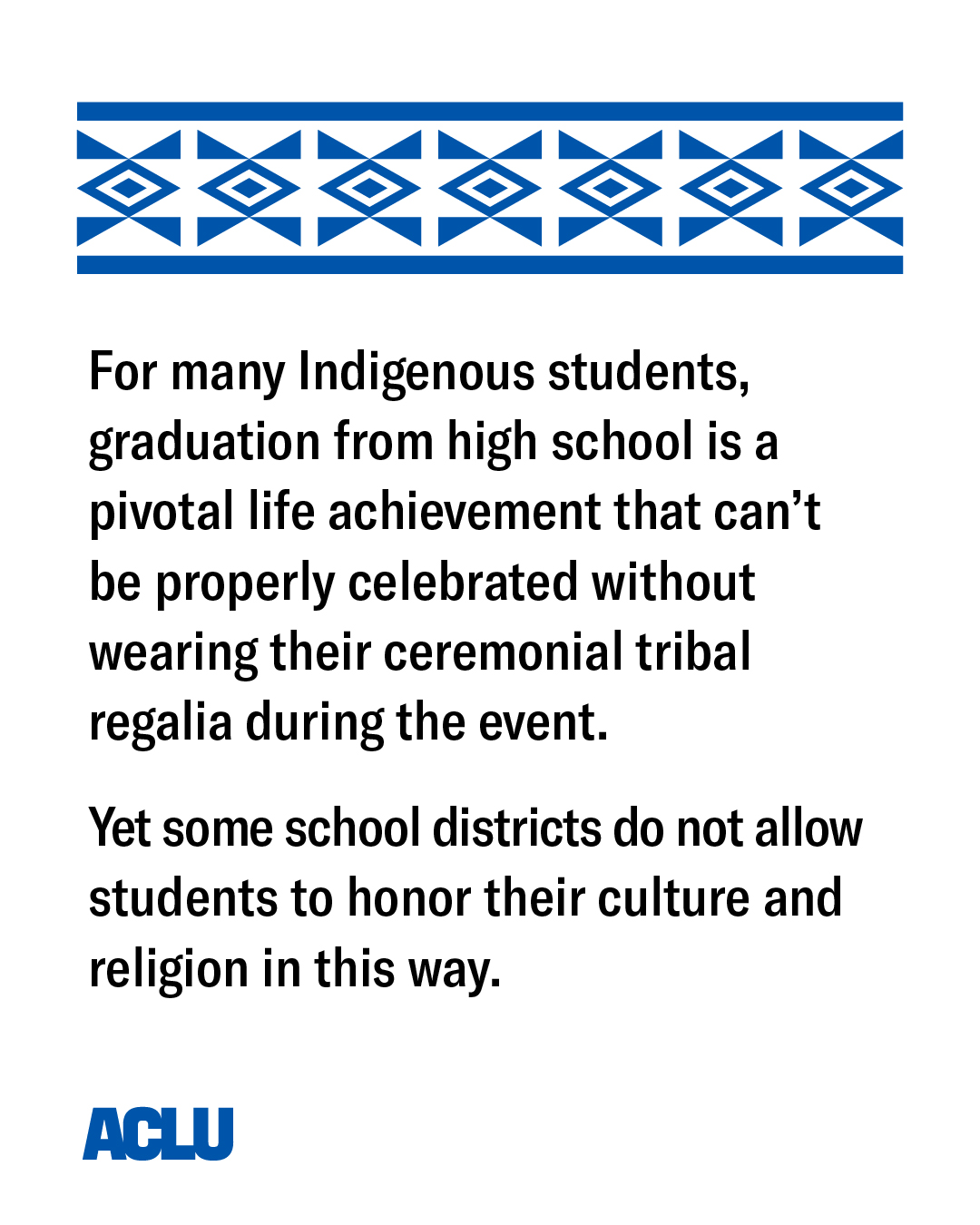 Details that some school districts do not allow students to wear tribal regalia to honor their culture and religion during graduation.